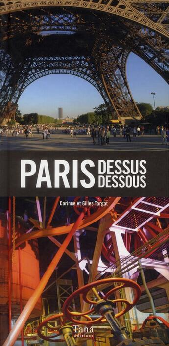 Couverture du livre « Paris ; dessus dessous » de Corinne Targat et Gilles Targat aux éditions Tana