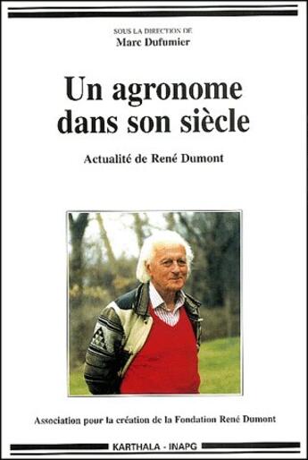 Couverture du livre « Un agronome dans son siècle ; actualité de René Dumont » de Marc Dufumier aux éditions Karthala