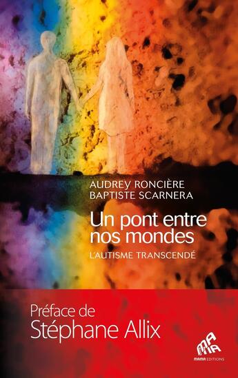 Couverture du livre « Un pont entre nos mondes : L'autisme transcende » de Baptiste Scarnera et Audrey Ronciere aux éditions Mamaeditions