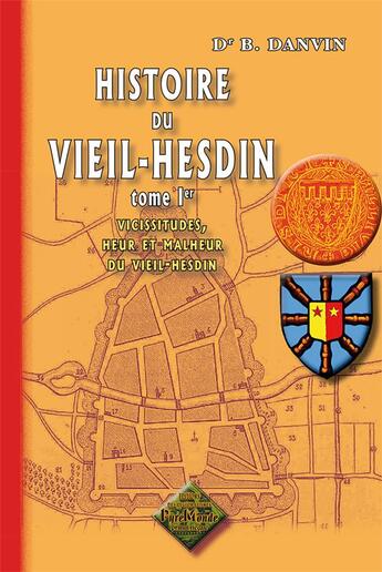 Couverture du livre « Histoire du Vieil-Hesdin Tome 1 ; vicissitudes, heur et malheur du Vieil-Hesdin » de B. Danvin aux éditions Editions Des Regionalismes