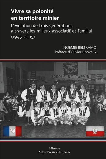 Couverture du livre « Vivre sa polonité en territoire minier : l'évolution de trois générations à travers les milieux associatif et familial (1945-2015) » de Noemie Beltramo aux éditions Pu D'artois