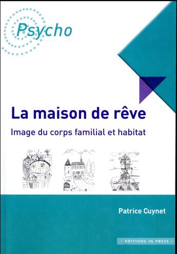 Couverture du livre « La maison de rêve : du corps familial à l'habitat » de Patrice Cuynet aux éditions In Press