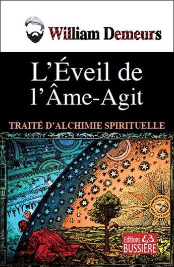 Couverture du livre « L'éveil de l'âme-agit ; traité d'alchimie spirituelle » de William Demeurs aux éditions Bussiere