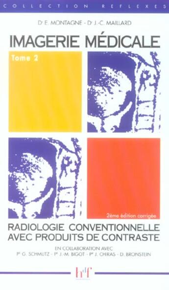 Couverture du livre « Imagerie médicale t.2 ; radiologie conventionnelle avec produits de contraste » de Eric Montagne et J-C Maillard aux éditions Heures De France