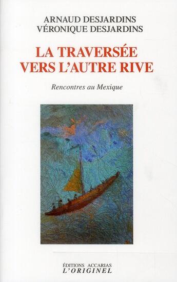 Couverture du livre « La traversée vers l'autre rive ; rencontres au Mexique » de Arnaud Desjardins aux éditions Accarias-originel