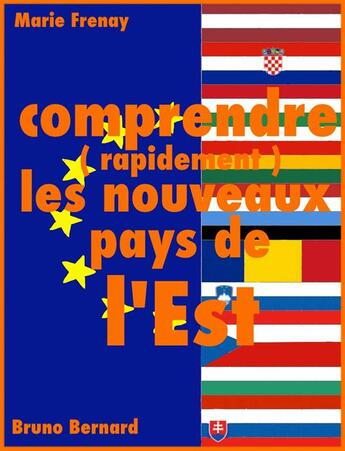 Couverture du livre « Comprendre (rapidement) les nouveaux pays de l'Est » de Frenay, Marie, Bernard, Bruno aux éditions Bebooks