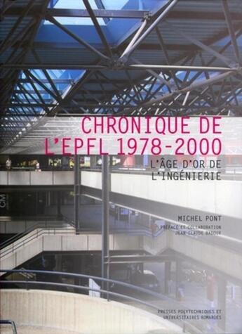 Couverture du livre « Chronique de l'EPFL (1978-2000) ; l'âge d'or de l'ingénierie » de Michel Pont aux éditions Ppur