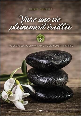 Couverture du livre « Vivre une vie pleinement éveillée ; 108 exercices pour vivre une vie divinement inspirée » de Debra Moffitt aux éditions Ada