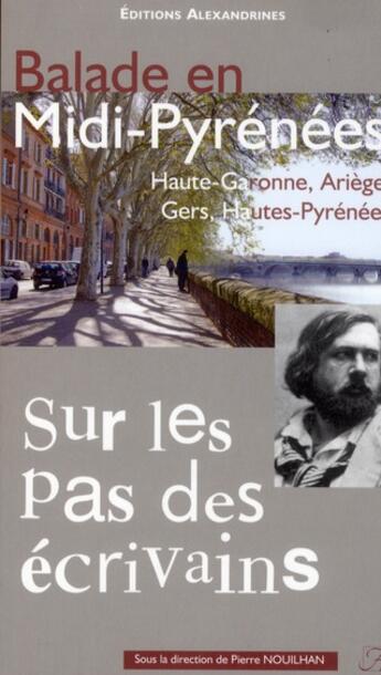 Couverture du livre « Balade en Midi-Pyrénées t.2 ; Haute-Garonne, Ariège, Gers, Hautes-Pyrénées ; sur les pas des écrivains » de Pierre Nouilhan aux éditions Alexandrines