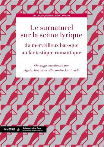 Couverture du livre « Le surnaturel sur la scène lyrique ; du merveilleux baroque au fantastique romantique » de Alexandre Dratwicki et Agnes Terrier aux éditions Symetrie