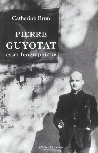 Couverture du livre « Pierre guyotat, essai biographique » de Catherine Brun aux éditions Leo Scheer