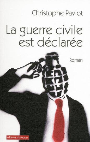 Couverture du livre « La guerre civile est déclarée » de Christophe Paviot aux éditions Editions Dialogues