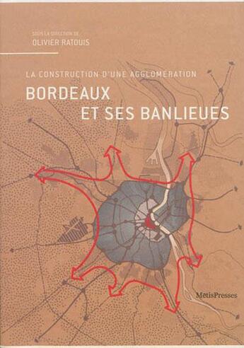 Couverture du livre « Bordeaux et ses banlieues ; la construction d'une agglomération » de  aux éditions Metispresses