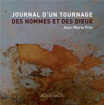 Couverture du livre « Journal d'un tournage ; des hommes et des dieux » de Jean-Marie Frin aux éditions Le Vistemboir