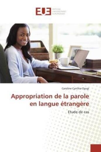 Couverture du livre « Appropriation de la parole en langue etrangere - etude de cas » de Oyugi C C. aux éditions Editions Universitaires Europeennes