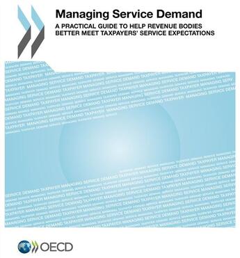 Couverture du livre « Managing service demand ; a practical guide to help revenue bodies better meet taxpayer's service expectations » de Ocde aux éditions Ocde