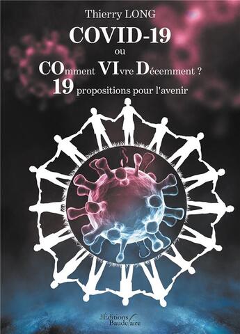 Couverture du livre « Covid-19 ou comment vivre décemment ? 19 propositions pour l'avenir » de Thierry Long aux éditions Baudelaire