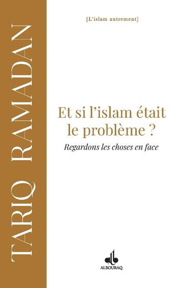 Couverture du livre « Et si l'islam était le problème ? Regardons les choses en face » de Tariq Ramadan aux éditions Albouraq