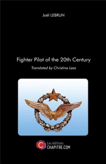 Couverture du livre « Fighter pilot of the 20th century » de Joel Lebrun aux éditions Chapitre.com