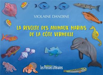 Couverture du livre « La révolte des animaux marins de la Côte Vermeille » de Violaine Dandine aux éditions Presses Litteraires