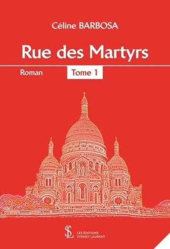 Couverture du livre « Rue des martyrs - tome 1 » de Barbosa Celine aux éditions Sydney Laurent