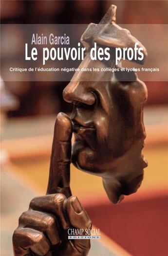 Couverture du livre « Le pouvoir des profs ; critique de l'éducation négative dans les collèges et lycées français » de Alain Garcia aux éditions Matrice