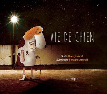 Couverture du livre « Vie de chien » de Thierry Moral et Bertrand Arnould aux éditions Lunatique