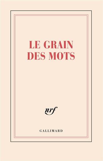 Couverture du livre « Le grain des mots » de Collectif Gallimard aux éditions Gallimard