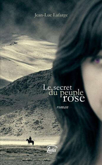 Couverture du livre « Le secret du peuple rose » de Jean-Luc Lafarge aux éditions Lulu