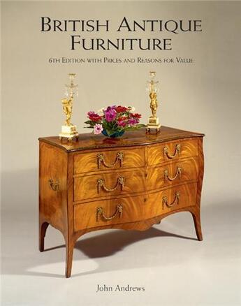 Couverture du livre « British antique furniture (6th edition) » de John Andrews aux éditions Acc Art Books