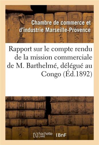 Couverture du livre « Rapport sur le compte rendu de la mission commerciale de m. barthelme, delegue de la chambre » de Chambre De Commerce aux éditions Hachette Bnf