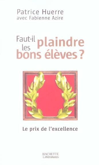 Couverture du livre « Faut-il plaindre les bons élèves » de Huerre/Azire aux éditions Hachette Litteratures