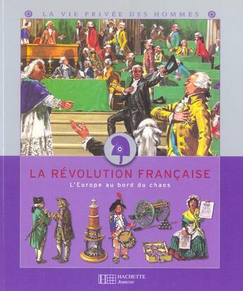 Couverture du livre « La revolution francaise ; l'europe au bord du chaos » de Pierre Probst et Yves Cohat et Herve Luxardo aux éditions Le Livre De Poche Jeunesse