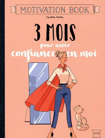 Couverture du livre « 3 mois pour avoir confiance en moi ; motivation book » de Kafka Cynthia aux éditions Hachette Pratique