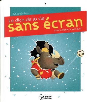 Couverture du livre « Le dico de la vie sans écran ; pour enfants, et pas que... » de Philippe Jalbert aux éditions Larousse