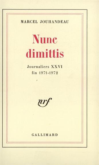 Couverture du livre « Journaliers - xxvi - nunc dimittis - (1971-1972) » de Marcel Jouhandeau aux éditions Gallimard