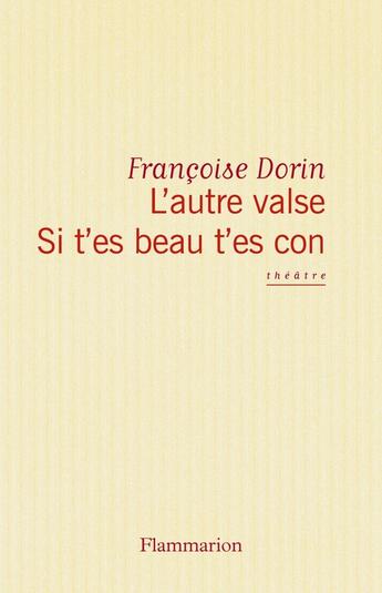 Couverture du livre « L'autre valse ; si t'es beau t'es con » de Francoise Dorin aux éditions Flammarion