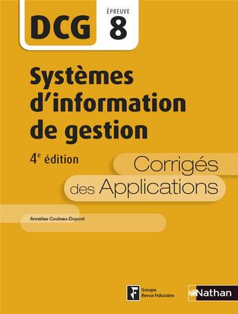 Couverture du livre « Système d'information de gestion ; épreuve 8 DCG ; corrigé des applications (édition 2016) » de Annelise Couleau-Dupont aux éditions Nathan