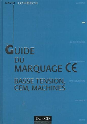 Couverture du livre « Guide Du Marquage Ce ; Basse Tension, Cem, Machines » de Lohbeck aux éditions Dunod