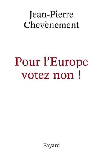 Couverture du livre « Pour l'Europe votez non ! » de Jean-Pierre Chevenement aux éditions Fayard