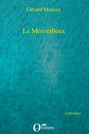 Couverture du livre « Le merveilleux » de Gerard Mansuy aux éditions Orizons