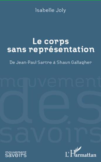 Couverture du livre « Le corps sans représentation ; de Jean Paul Sartre à Shaun Gallagher » de Isabelle Joly aux éditions L'harmattan