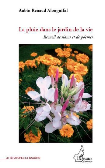 Couverture du livre « La pluie dans le jardin de la vie ; recueil de slams et de poèmes » de Aubin Renaud Alongnifal aux éditions L'harmattan