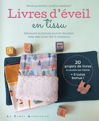 Couverture du livre « Livres d'éveil en tissu : Découvrir la lecture tout en douceur avec des livres 100% moelleux » de Anne Lacambre aux éditions Le Temps Apprivoise