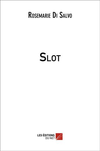 Couverture du livre « Slot » de Di Salvo Rosemarie aux éditions Editions Du Net