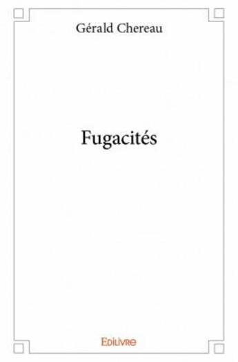 Couverture du livre « Fugacités » de Chereau Gerald aux éditions Edilivre