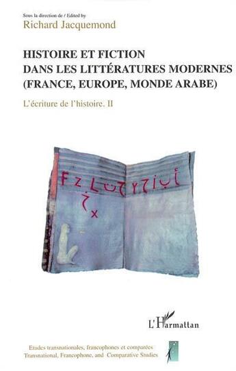 Couverture du livre « Histoire et fiction dans les litteratures modernes (france, europe, monde arabe) ; ecriture de l'histoire t.2 » de  aux éditions L'harmattan