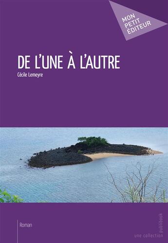 Couverture du livre « De l'une à l'autre » de Cecile Lemeyre aux éditions Mon Petit Editeur