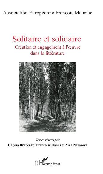 Couverture du livre « Solitaire et solidaire ; création et engagement à l'oeuvre dans la littérature » de Francoise Hanus aux éditions L'harmattan