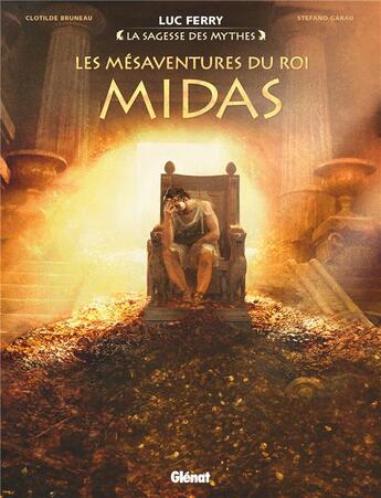 Couverture du livre « Les mésaventures du roi Midas » de Luc Ferry et Clotilde Bruneau et Didier Poli et Giuseppe Baiguera et Stefano Garau aux éditions Glenat